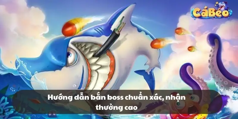Hướng dẫn bắn boss chuẩn xác, nhận thưởng cao