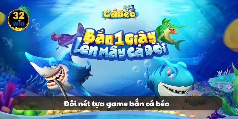 Đôi nét tựa game bắn cá béo