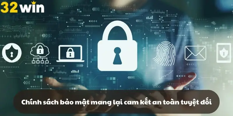 Chính sách bảo mật của 32win mang lại cam kết an toàn tuyệt đối