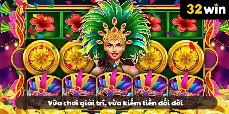Vừa chơi giải trí, vừa kiếm tiền đổi đời