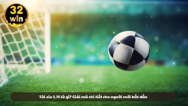 Tài xỉu 2.75 là gì? Giải mã chi tiết cho người mới