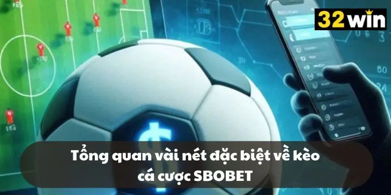Tổng quan vài nét đặc biệt về kèo cá cược SBOBET
