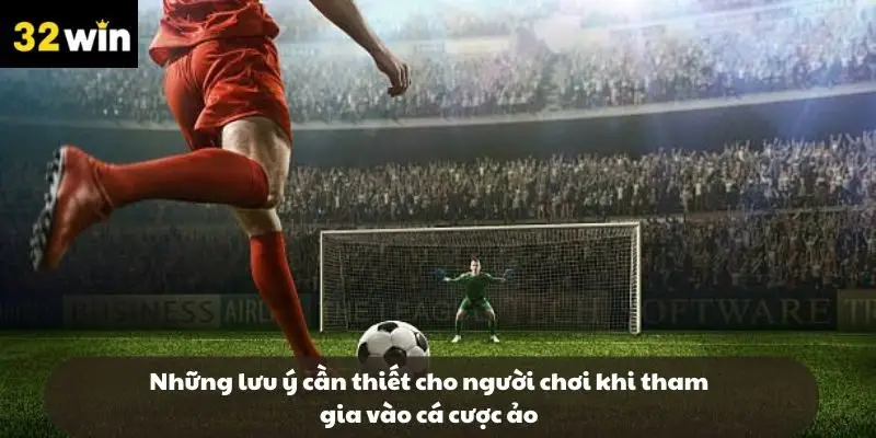 Những lưu ý cần thiết cho người chơi khi tham gia vào cá cược ảo Những lưu ý cần thiết cho người chơi khi tham gia vào cá cược ảo