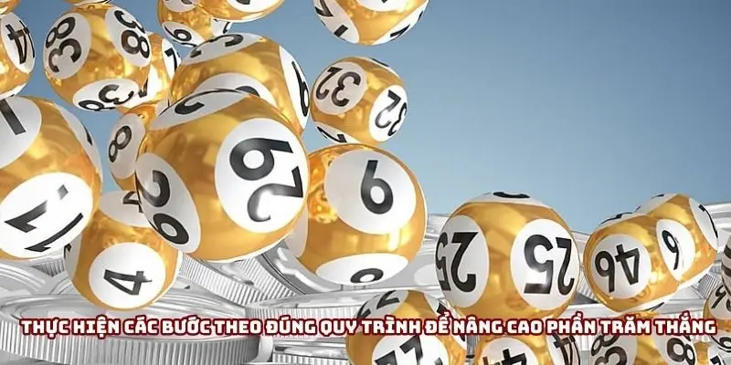 Thực hiện các bước theo đúng quy trình để nâng cao phần trăm thắng